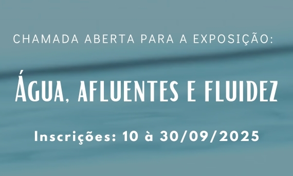 Chamada Aberta para a Exposição: Água, afluentes e fluidez